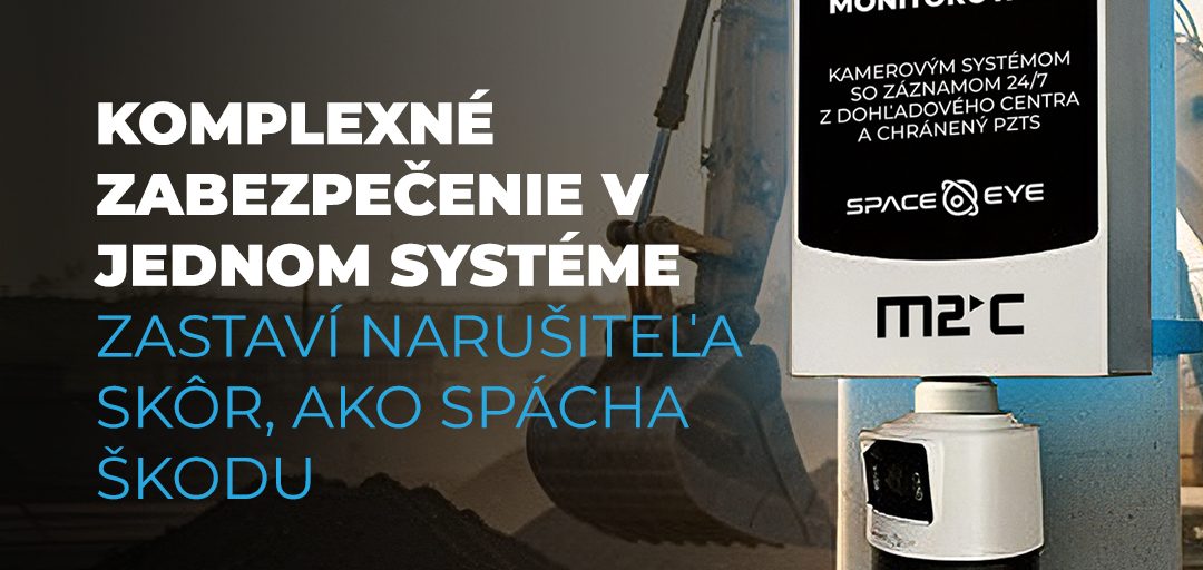 Moderná bezpečnosť začína ešte pred incidentom. Ako funguje inteligentný dohľad M2C SPACE EYE?